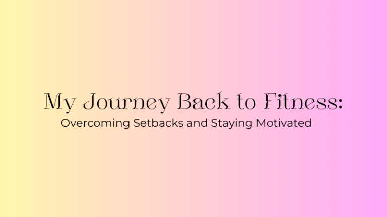 Staying Back My Journey Back to Fitness: Overcoming Setbacks and Staying Motivated ...